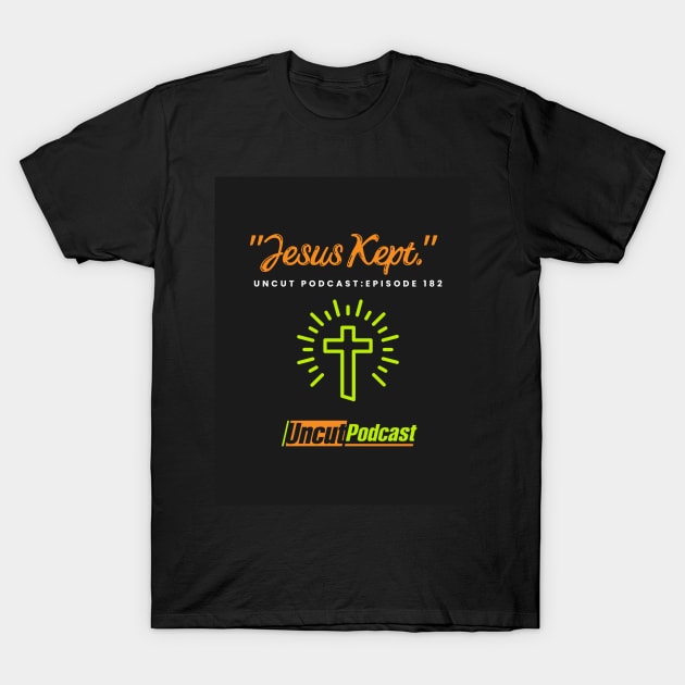 Jesus Kept Tee T-Shirt by Uncut Podcast 